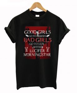 Good Girls Go To Heaven Bad Girls Go To Lux With Lucifer Morningstar T-Shirt KM