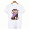 I Believe In RBG T-Shirt KM