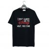 I Don’t Always Go To Disney Wait Yes I Do T-Shirt KM