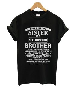 I am a Proud Sister of a Stubborn Brother T-Shirt KM