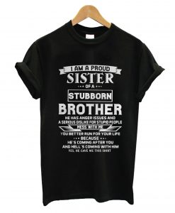 I am a Proud Sister of a Stubborn Brother T-Shirt KM