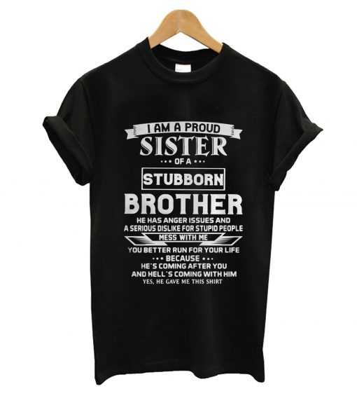 I am a Proud Sister of a Stubborn Brother T-Shirt KM