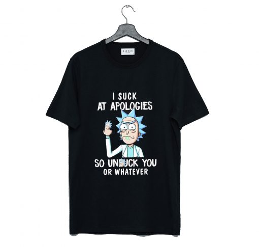 Rick and Morty I Suck At Apologies So Unfuck You Or Whatever T-Shirt KM