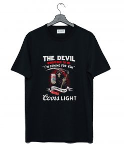 The Devil whispered to me I’m coming for you I whispered back bring Coors Light T Shirt KM