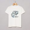 Acid just drop It T-Shirt KM