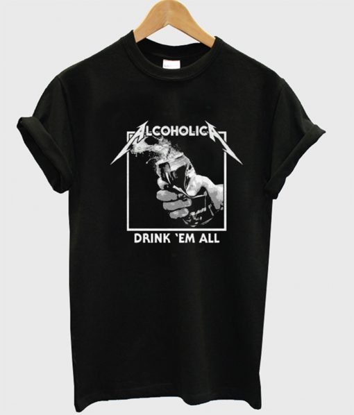 Alcoholica Drink ‘Em All T-Shirt KM