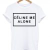 Celine Me Alone T-Shirt KM