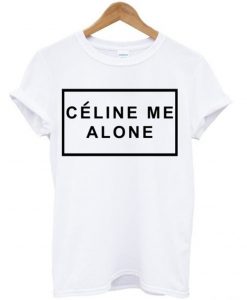 Celine Me Alone T-Shirt KM