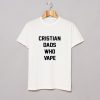 Christian dads who vape T Shirt KM