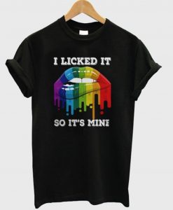 I Licked It So It’s Mine T-Shirt KM