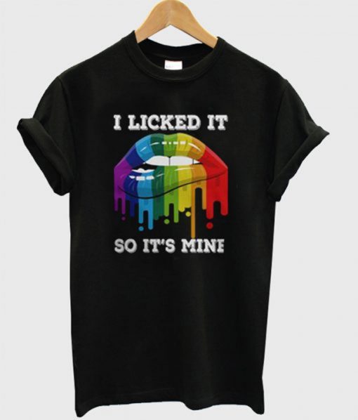 I Licked It So It’s Mine T-Shirt KM