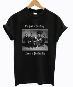I’m Just A Poe Boy From A Poe Family T-Shirt KM