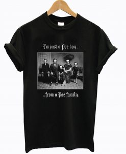 I’m Just A Poe Boy From A Poe Family T-Shirt KM