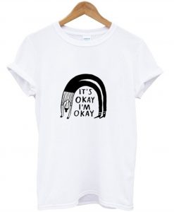 It’s Okay I’m Okay T-Shirt KM