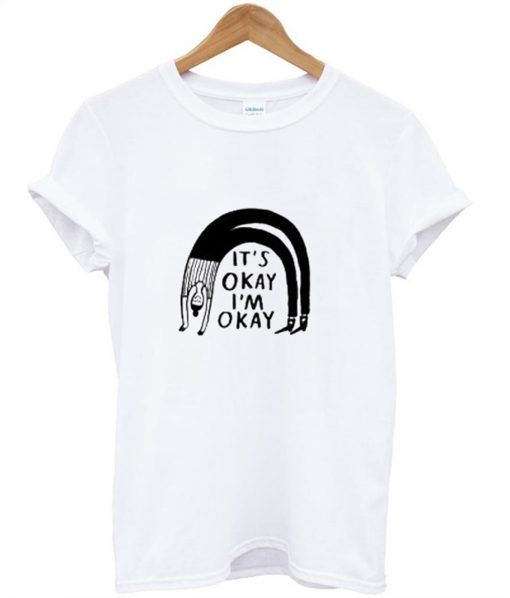 It’s Okay I’m Okay T-Shirt KM