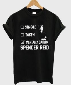 Mentally Dating Spencer Reid T-Shirt KM