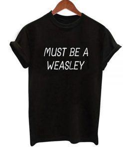 Must Be a Weasley T-Shirt KM