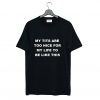 My Tits Are Too Nice For My Life To Be Like This T-Shirt Black KM