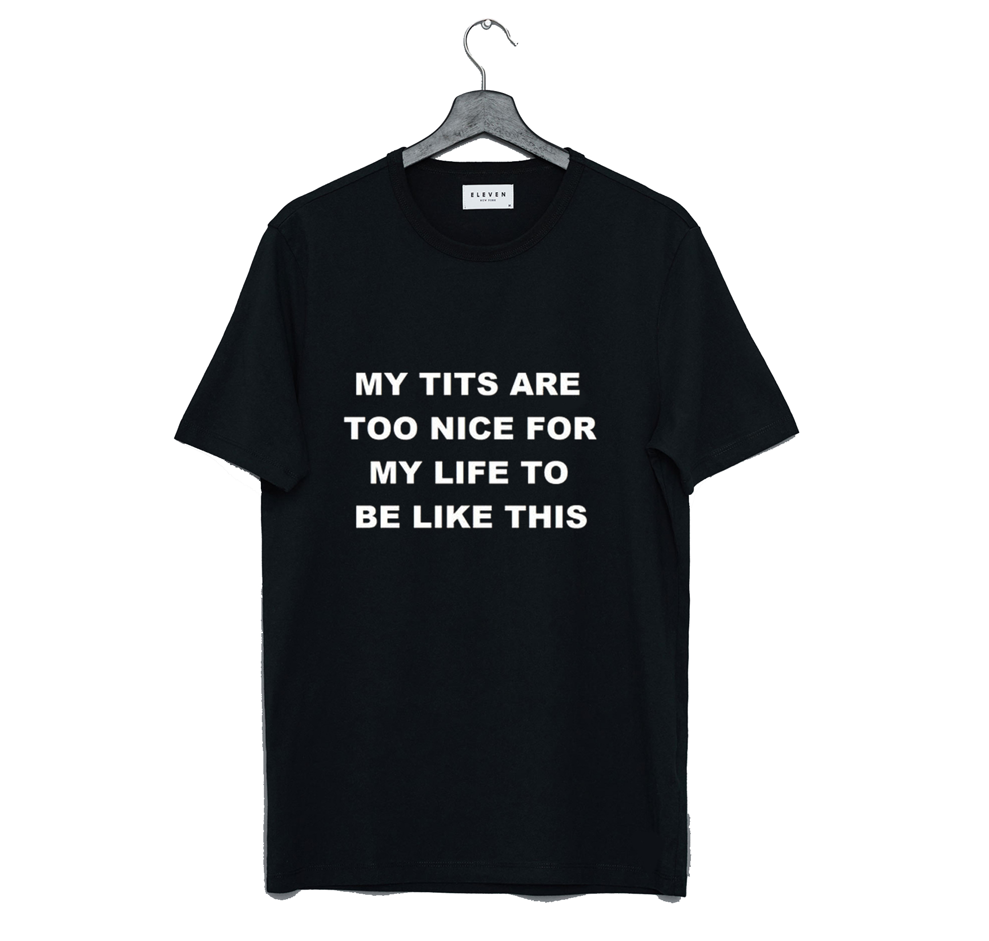 My Tits Are Too Nice For My Life To Be Like This T Shirt Black Km