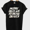 Pussy Builds Strong Bones T-Shirt KM