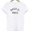 Raised by waves T-Shirt KM