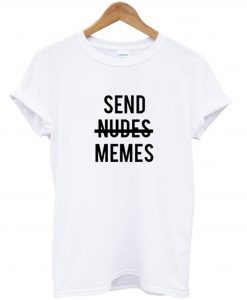 Send nudes memes T-Shirt KM