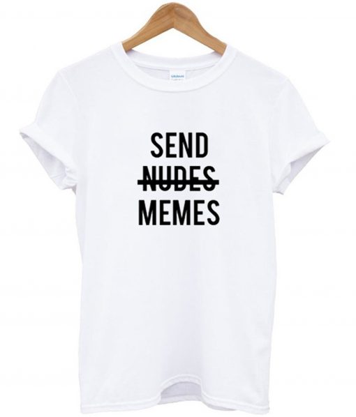 Send nudes memes T-Shirt KM