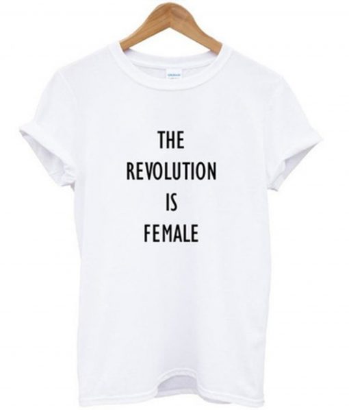 The Revolution Is Female T-Shirt KM