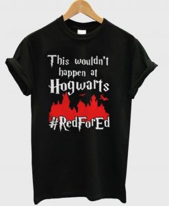 This Wouldn’t At Hgwarts Red For Ed T-Shirt KM