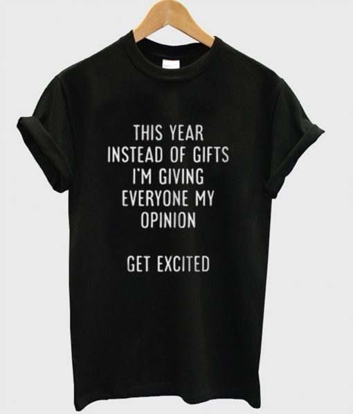 This Year Instead Of Gifts T-Shirt KM