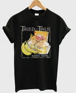 Tried and True Vanilla Banana Pudding T-Shirt KM