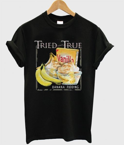 Tried and True Vanilla Banana Pudding T-Shirt KM