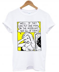 Well If They Can Put One Man On The Moon T-Shirt KM