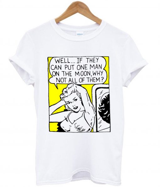 Well If They Can Put One Man On The Moon T-Shirt KM