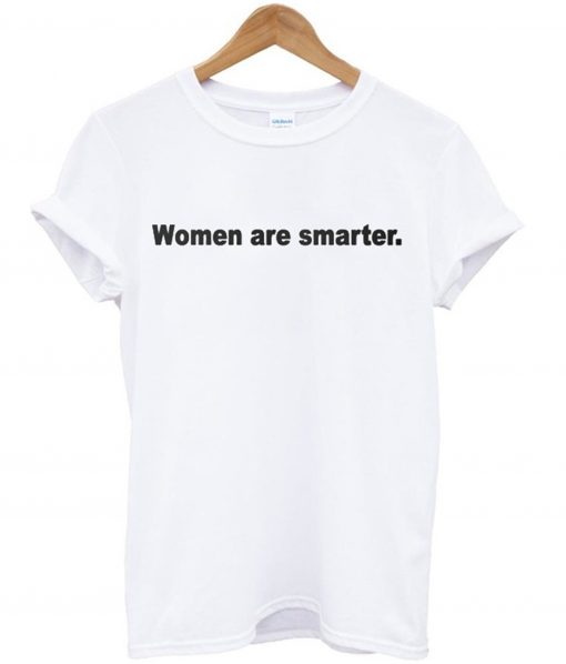 Women Are Smarter T-Shirt KM