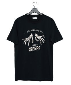 just wanna give you the creeps T Shirt KM