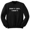 Don’t Cry Craft Sweatshirt KM