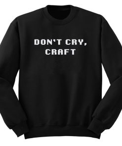 Don’t Cry Craft Sweatshirt KM