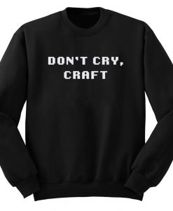 Don’t Cry Craft Sweatshirt KM