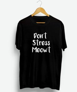 Don’t Stress Meowt T-Shirt KM