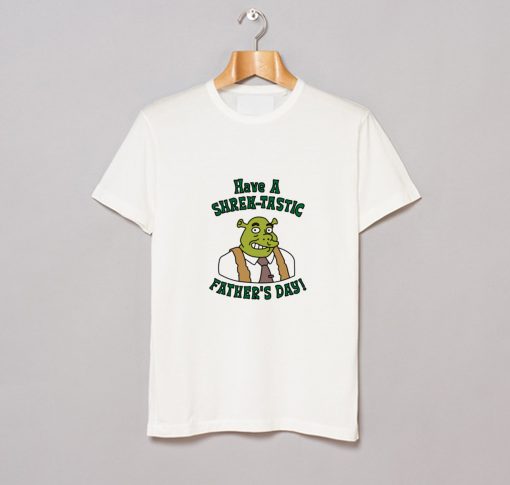 Have a Shrektastic Fathers Day T-Shirt KM