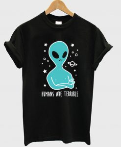 Humans are Terrible Alien T-Shirt KM