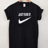 Just Fuck It T Shirt KM