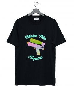 Make Me Squirt T-Shirt KM