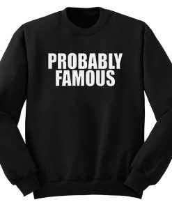 Probably Famous Unisex Sweatshirt KM