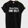 Wanna Raise Some Hell T-Shirt KM