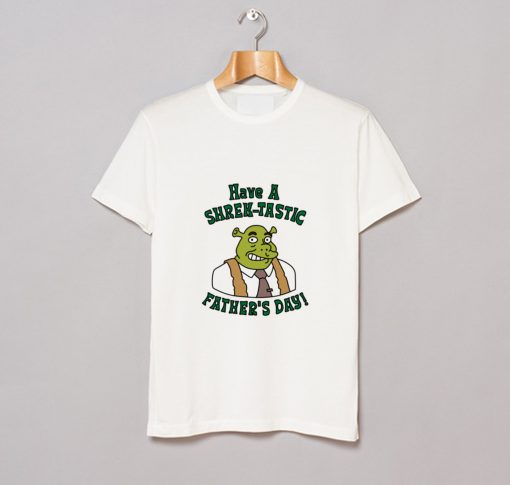 Have a Shrektastic Fathers Day T Shirt KM