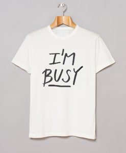 ‘I’m Busy’ Lettering Stylish T-Shirt KM