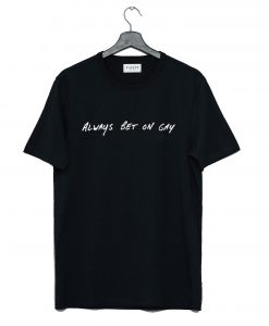 Always Bet On Gay Lettering T Shirt KM