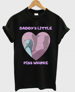 Daddys Little Piss Whore T Shirt KM